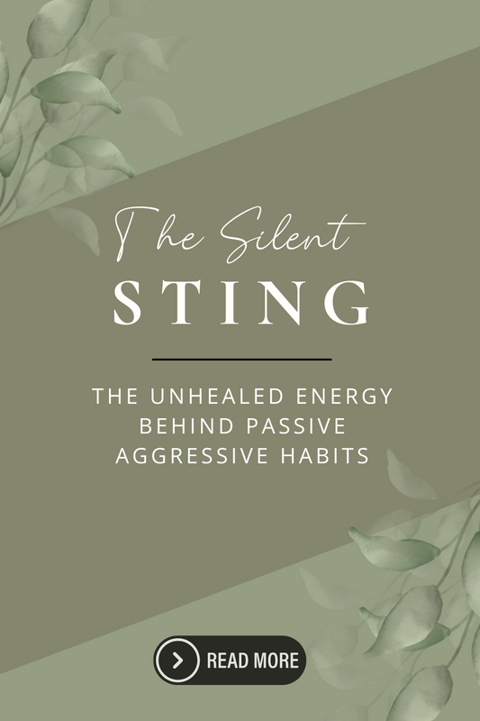 The Silent Sting: The Unhealed Energy Behind Passive-Aggressive Behavior