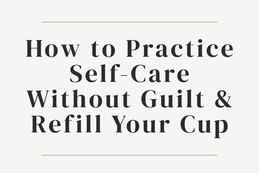 blog cover image "How to Practice Self-Care Without Guilt & Refill Your Cup" self care, guilt free self care, emotional healing, burnout recovery, self nurturing