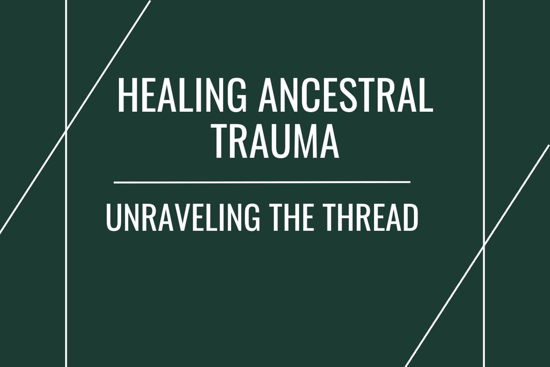 Blog banner for Healing Ancestral Trauma: visualizing the unraveling of generational pain and restoring balance for future lineages.