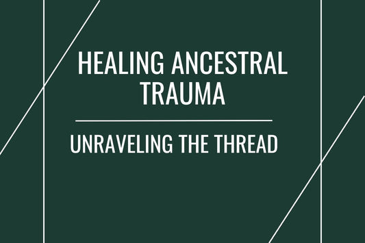 Blog banner for Healing Ancestral Trauma: visualizing the unraveling of generational pain and restoring balance for future lineages.