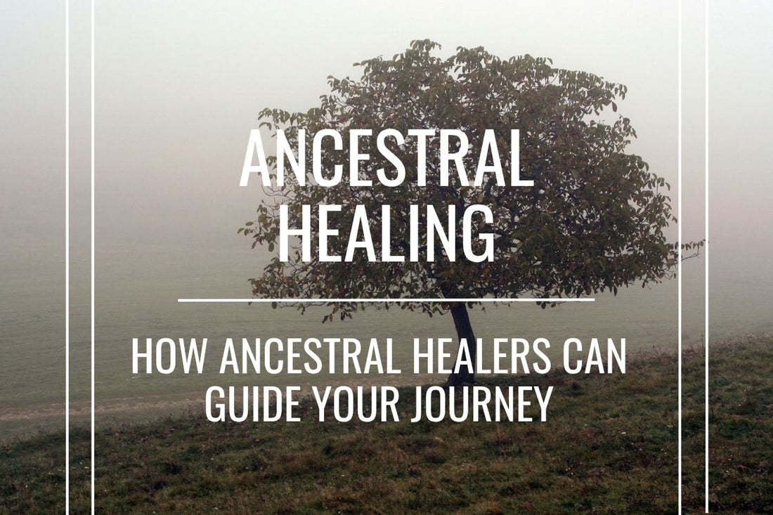 Blog banner for Ancestral Healing: guidance from ancestral healers to release generational patterns and restore energetic balance.