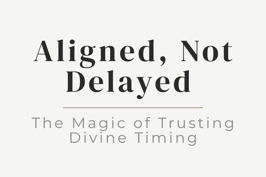 Blog cover image for Aligned, Not Delayed: Trusting divine timing. Embracing patience and presence, and allowing life to unfold perfectly.