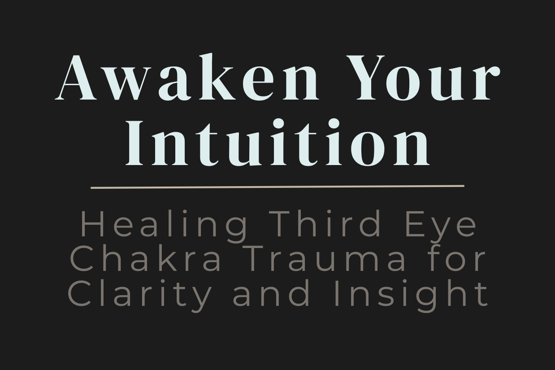 blog cover image for "Awaken Your Intuition: Healing Third Eye Chakra Trauma for Clarity and Insight" – third eye chakra healing, intuition development, clarity, spiritual insight