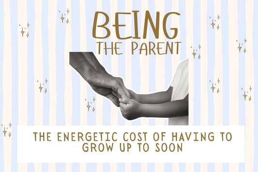 Blog banner for Being the Parent: understanding the energetic cost of growing up too soon and healing parentification wounds.