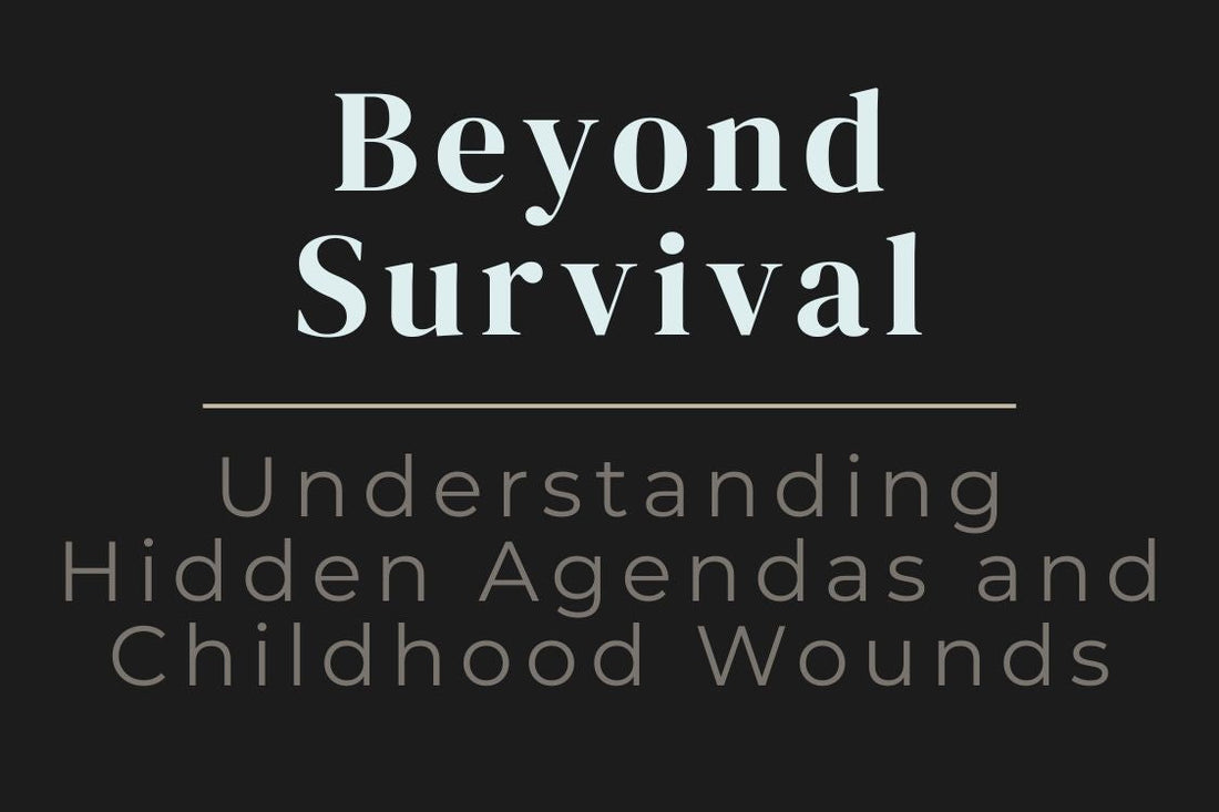 blog cover image for "Beyond Survival: Understanding Hidden Agendas and Childhood Wounds" – childhood trauma, hidden agendas, emotional patterns, inner child healing