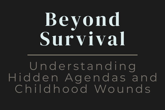 blog cover image for "Beyond Survival: Understanding Hidden Agendas and Childhood Wounds" – childhood trauma, hidden agendas, emotional patterns, inner child healing