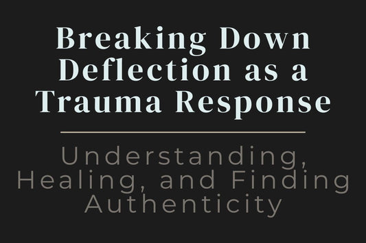 blog cover image for "Breaking Down Deflection as a Trauma Response: Understanding, Healing, and Finding Authenticity" – deflection, trauma response, emotional awareness, authentic self