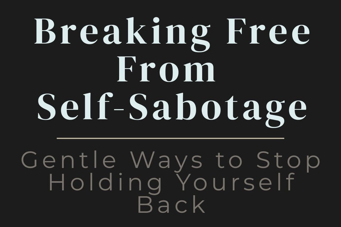blog cover image for "Breaking Free From Self-Sabotage: Gentle Ways to Stop Holding Yourself Back" – self-sabotage, personal growth, emotional healing, self-awareness