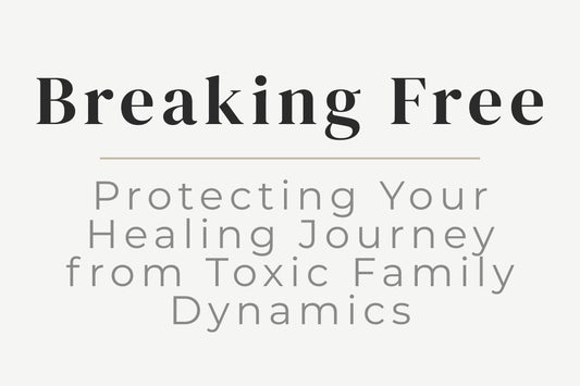 blog title image for "Breaking Free: Protecting Your Healing Journey from Toxic Family Dynamics" – toxic family dynamics, emotional healing, boundaries, personal growth