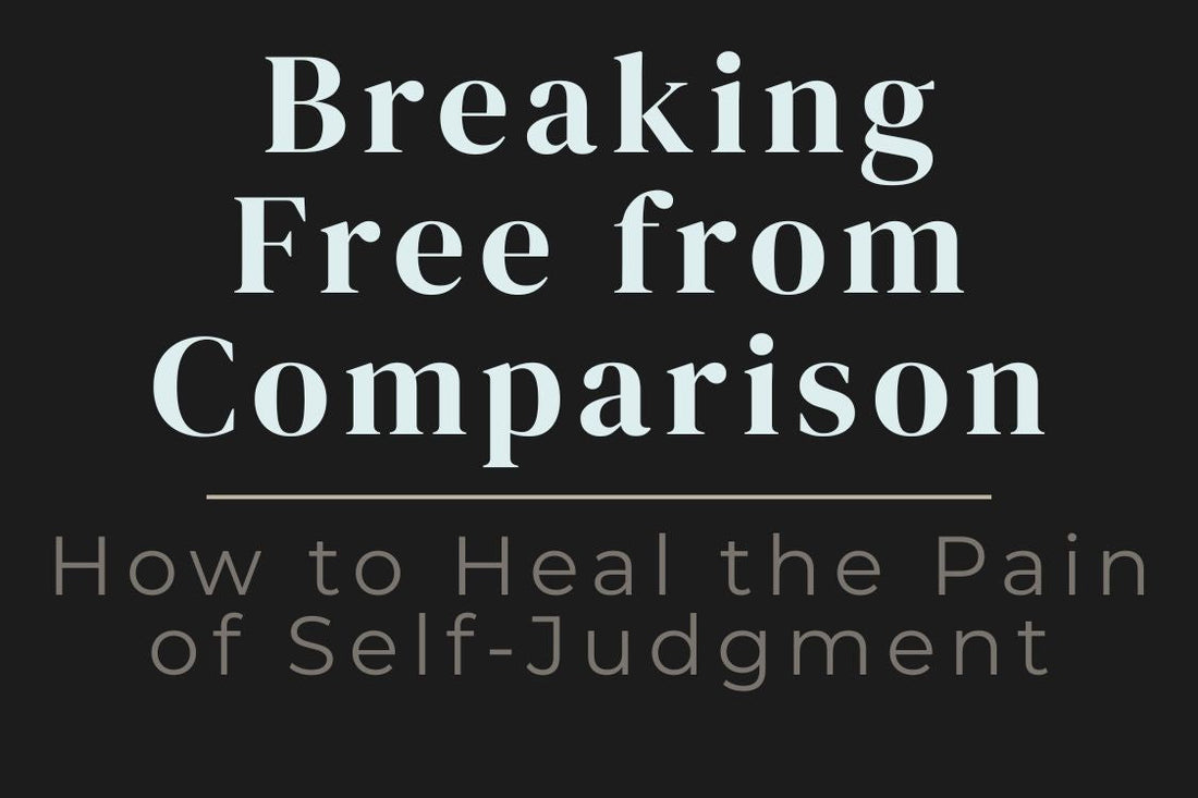 blog cover image for "Breaking Free from Comparison: How to Heal the Pain of Self-Judgment" – self-comparison, self-worth, emotional healing, personal growth