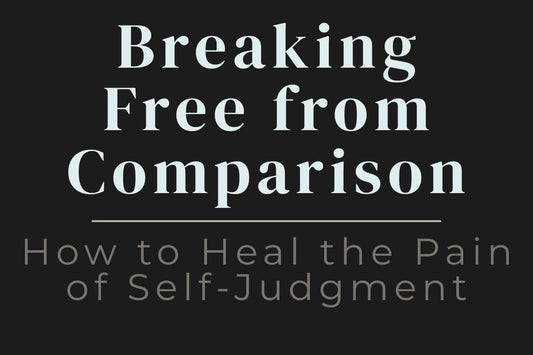 blog cover image for "Breaking Free from Comparison: How to Heal the Pain of Self-Judgment" – self-comparison, self-worth, emotional healing, personal growth
