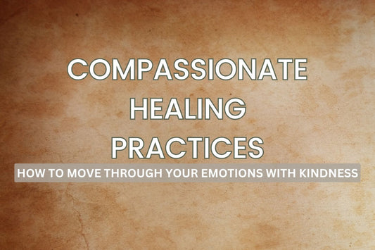 Practices for emotional healing and self-compassion to process feelings with kindness and care