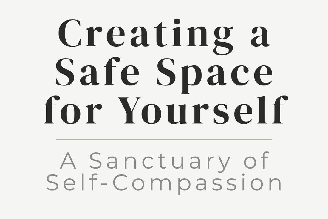 blog cover image "Creating a Safe Space for Yourself" self compassion, emotional safety, inner sanctuary, healing space, nervous system support
