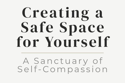 blog cover image "Creating a Safe Space for Yourself" self compassion, emotional safety, inner sanctuary, healing space, nervous system support