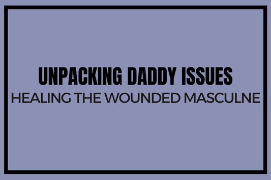 Blog banner for Unpacking Daddy Issues: healing wounded masculine energy, releasing patterns, and restoring emotional and energetic well-being.