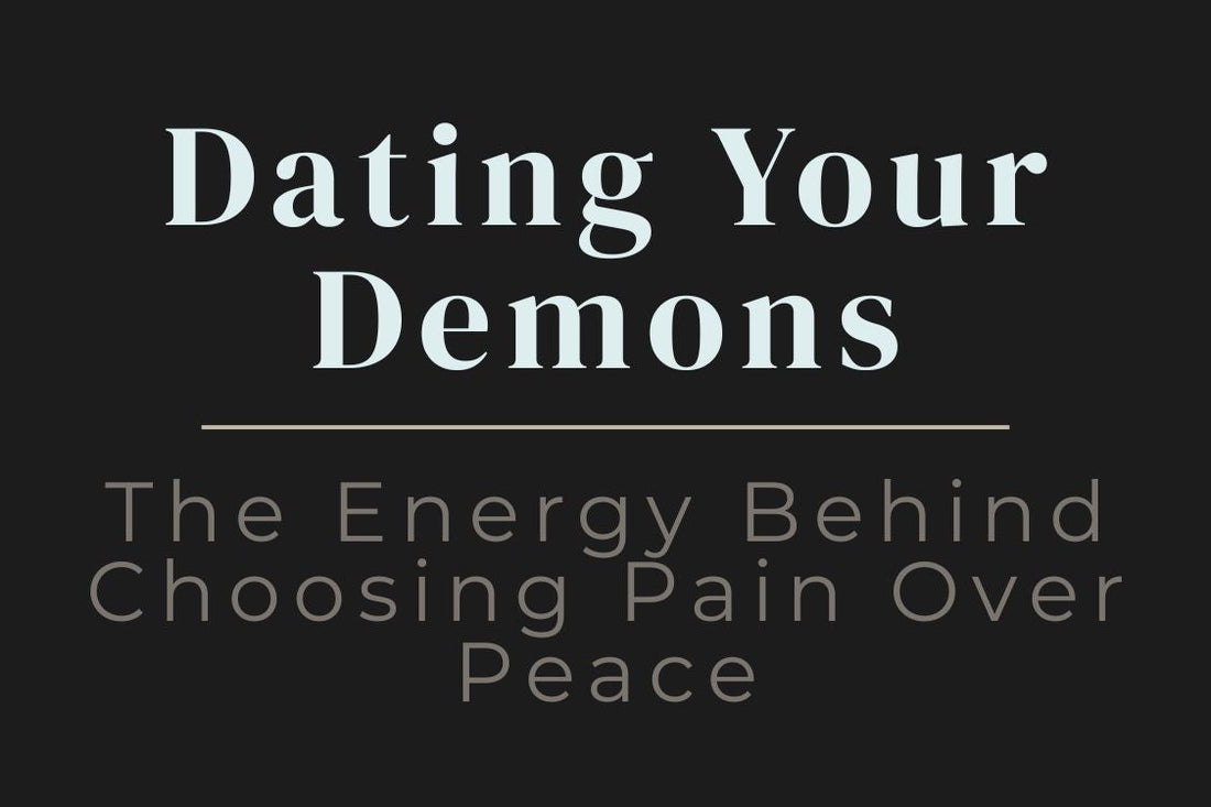 blog cover image for "Dating Your Demons: The Energy Behind Choosing Pain Over Peace" – self-sabotage, emotional patterns, toxic relationships, healing awareness