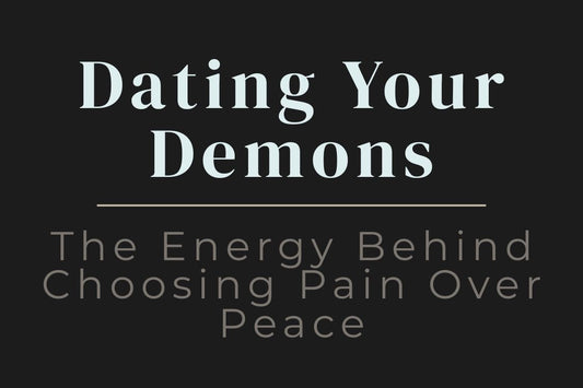 blog cover image for "Dating Your Demons: The Energy Behind Choosing Pain Over Peace" – self-sabotage, emotional patterns, toxic relationships, healing awareness