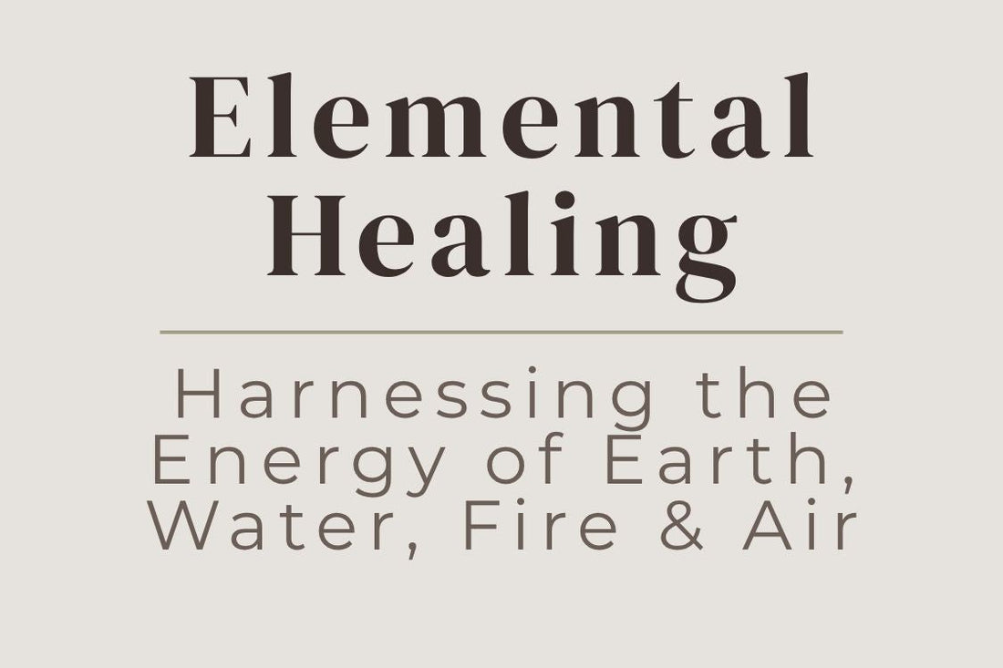blog cover image "Elemental Healing: Harnessing the Energy of Earth, Water, Fire & Air" elemental healing, earth water fire air, energy balance, natural healing, spiritual elements