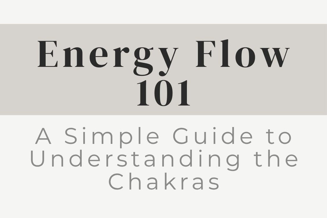 blog cover image "Energy Flow 101: A Simple Guide to Understanding the Chakras" chakra basics, energy flow, chakra system, energy healing, spiritual education