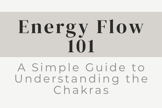 blog cover image "Energy Flow 101: A Simple Guide to Understanding the Chakras" chakra basics, energy flow, chakra system, energy healing, spiritual education