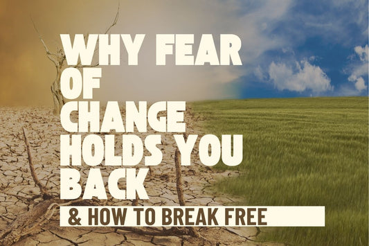 Blog banner for Why Fear of Change Holds You Back: understanding resistance and gently embracing personal transformation.
