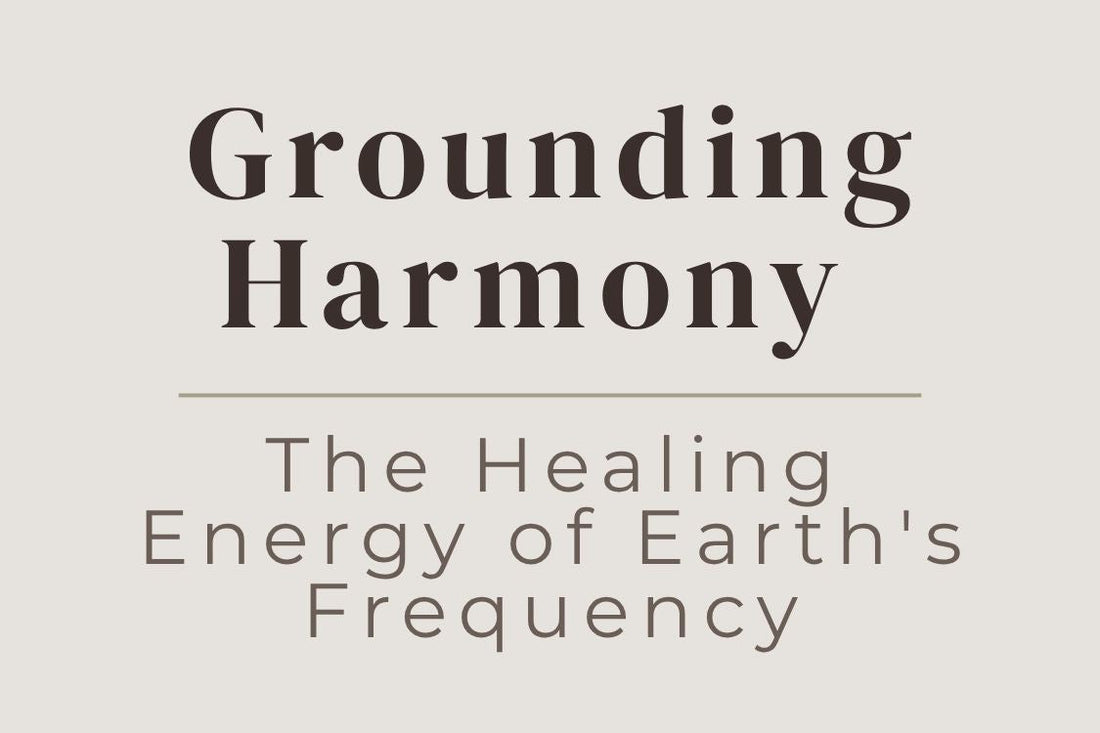 blog cover image "Grounding Harmony: The Healing Energy of Earth's Frequency" earth energy, grounding, root chakra, stability, healing frequency