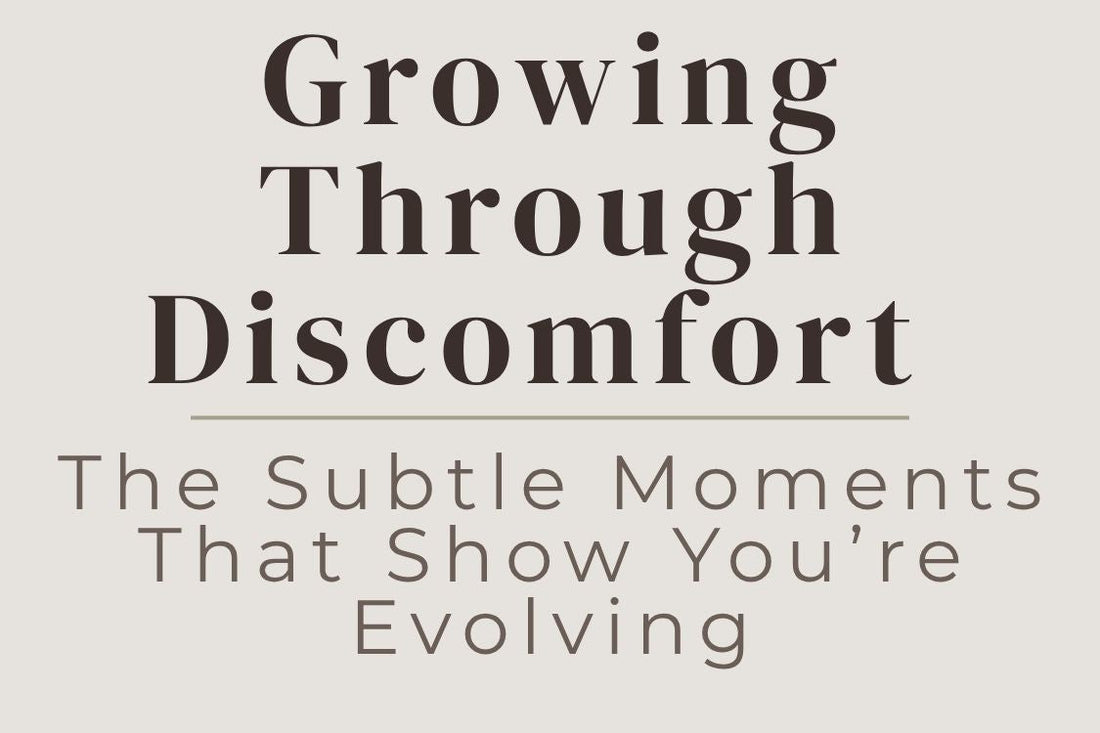 blog cover image "Growing Through Discomfort: The Subtle Moments That Show You’re Evolving" personal growth, healing journey, emotional resilience, self awareness, transformation