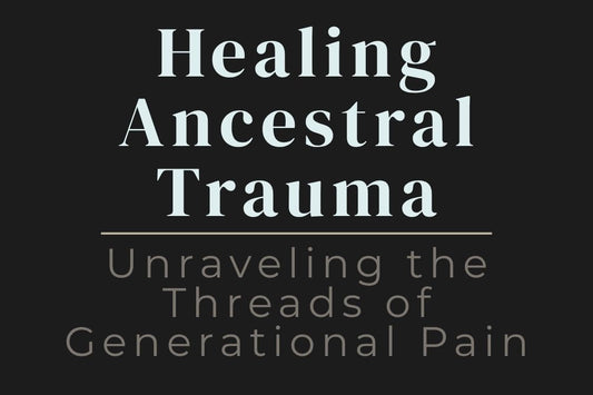 blog cover image "Healing Ancestral Trauma: Unraveling the Threads of Generational Pain" ancestral trauma, generational healing, family patterns, emotional release, deep healing