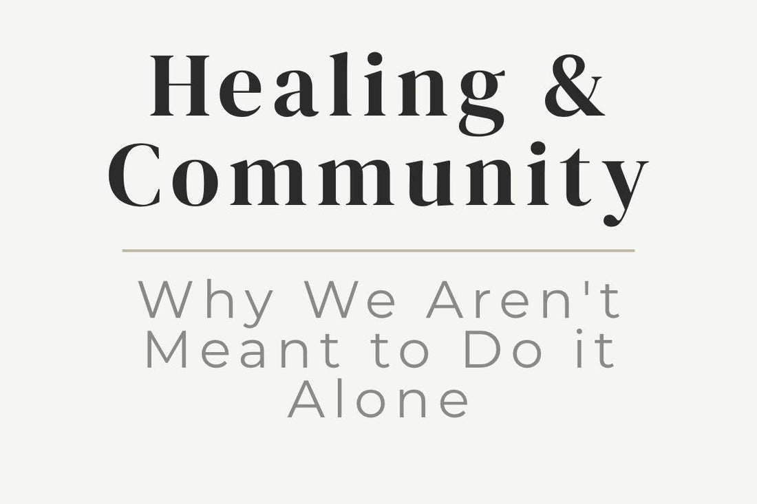 blog cover image "Healing & Community: Why We Aren't Meant to Do it Alone" community healing, support systems, connection, emotional healing, belonging
