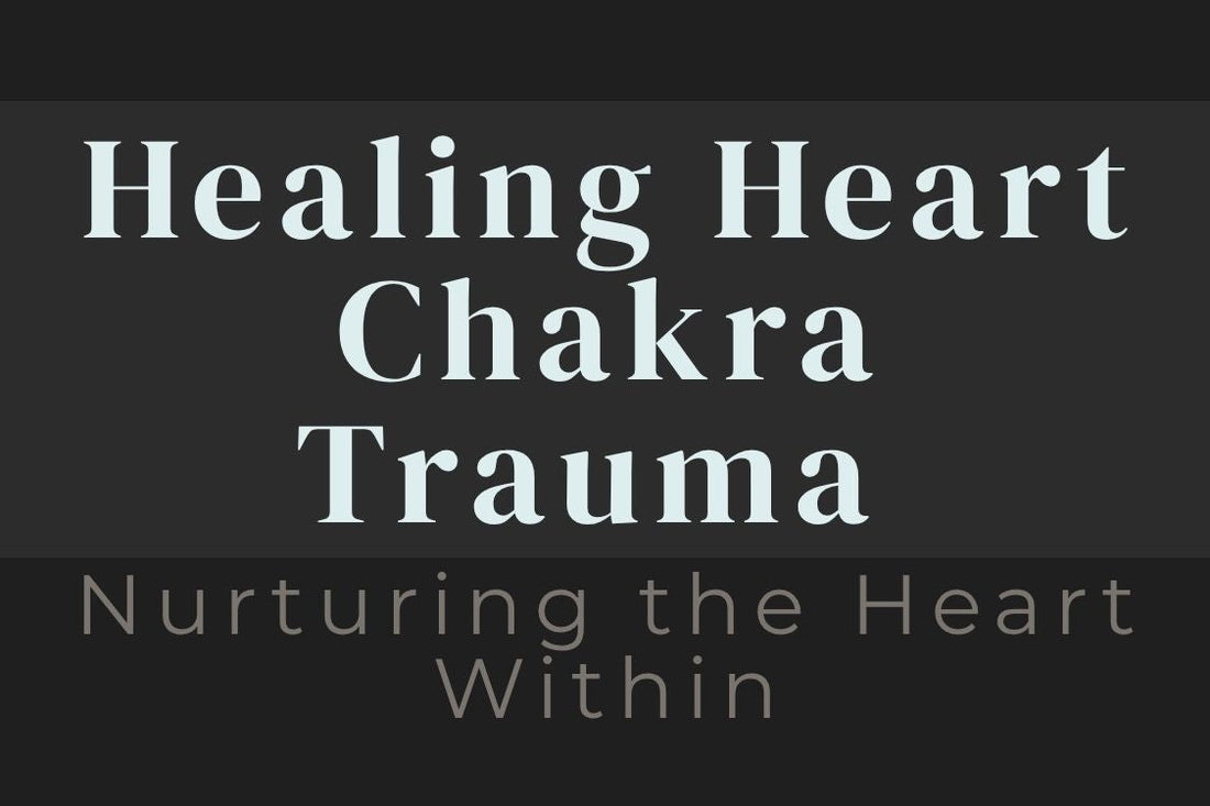 blog cover image "Healing Heart Chakra Trauma: Nurturing the Heart Within" heart chakra, emotional healing, self love, compassion, relationship healing