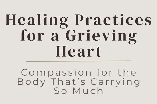 blog image cover "Healing Practices for a Grieving Heart: Compassion for the Body That’s Carrying So Much" grief healing, self compassion, emotional support, somatic healing, nervous system regulation, heart healing, inner care