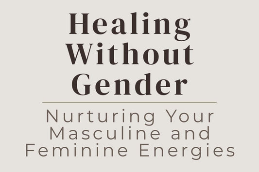blog cover image "Healing Without Gender: Nurturing Your Masculine and Feminine Energies" masculine and feminine energy, inner balance, emotional healing, energy alignment, self awareness