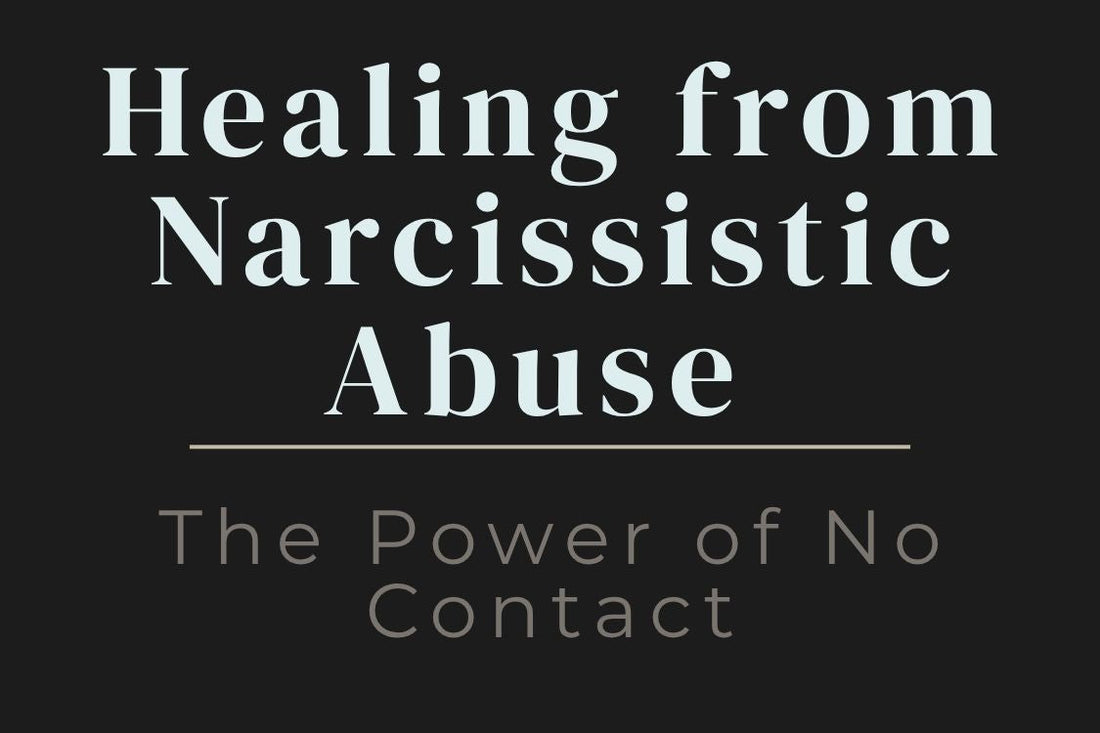 blog cover image "Healing from Narcissistic Abuse: The Power of No Contact" narcissistic abuse, no contact, emotional healing, toxic relationships, boundaries