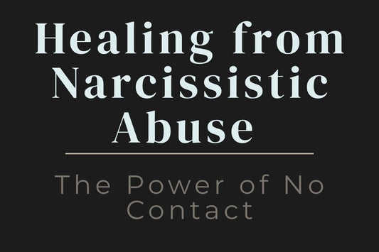 blog cover image "Healing from Narcissistic Abuse: The Power of No Contact" narcissistic abuse, no contact, emotional healing, toxic relationships, boundaries