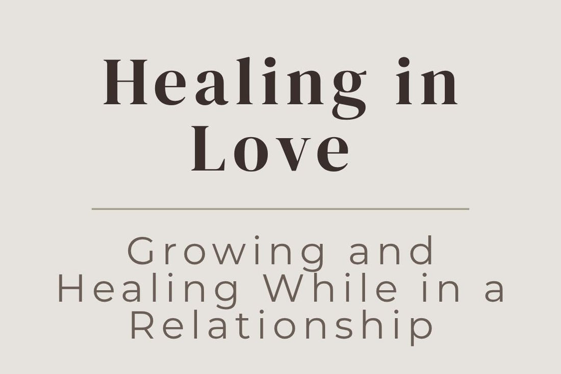 blog cover image "Healing in Love: Growing and Healing While in a Relationship" relationship healing, emotional growth, love and healing, healthy relationships, self awareness