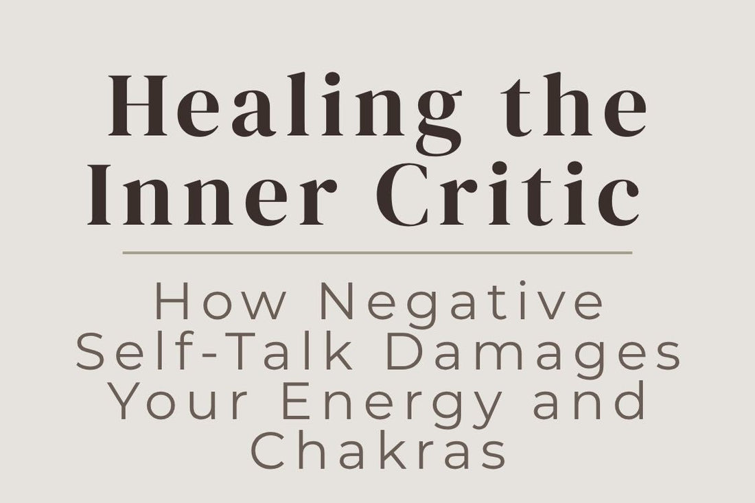 blog cover image "Healing the Inner Critic: How Negative Self-Talk Damages Your Energy and Chakras" inner critic, negative self talk, chakra healing, self awareness, emotional healing