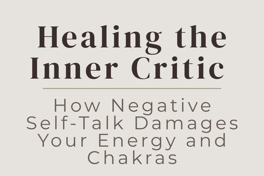 blog cover image "Healing the Inner Critic: How Negative Self-Talk Damages Your Energy and Chakras" inner critic, negative self talk, chakra healing, self awareness, emotional healing