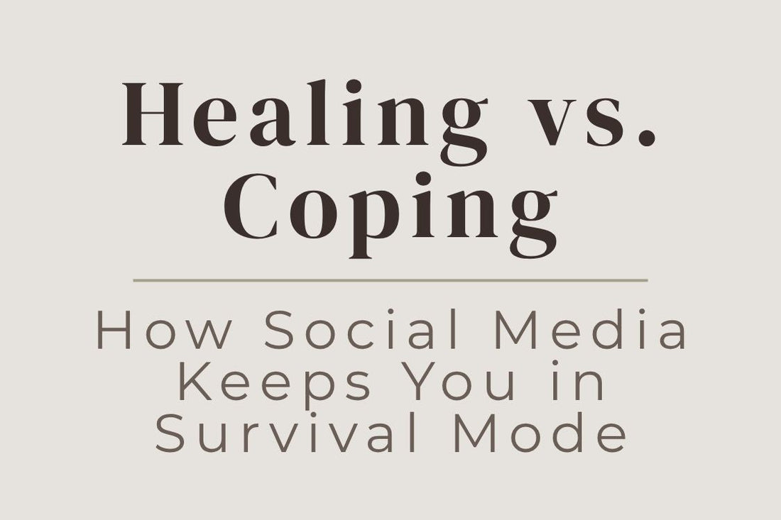 blog cover image "Healing vs. Coping: How Social Media Keeps You in Survival Mode" survival mode, social media impact, emotional healing, coping patterns, nervous system