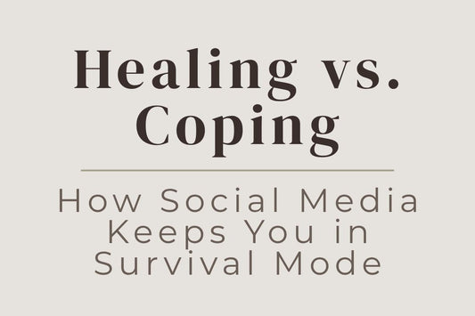 blog cover image "Healing vs. Coping: How Social Media Keeps You in Survival Mode" survival mode, social media impact, emotional healing, coping patterns, nervous system