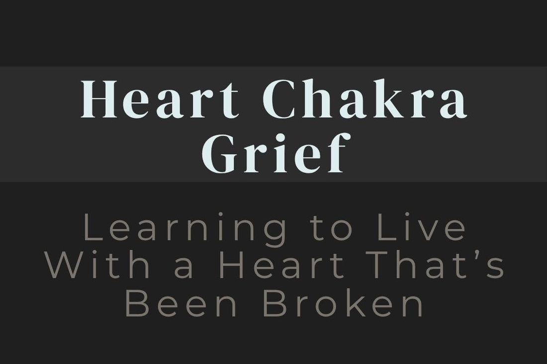 blog image cover "Heart Chakra Grief: Learning to Live With a Heart That’s Been Broken" heart chakra, grief healing, heartbreak, emotional healing, love and loss, compassion, healing journey