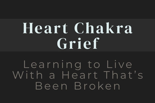 blog image cover "Heart Chakra Grief: Learning to Live With a Heart That’s Been Broken" heart chakra, grief healing, heartbreak, emotional healing, love and loss, compassion, healing journey