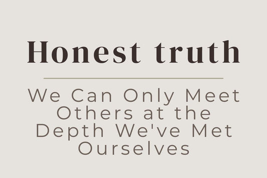 blog cover image "Honest Truth: We Can Only Meet Others at the Depth We've Met Ourselves" self awareness, emotional depth, relationships, personal growth, inner work