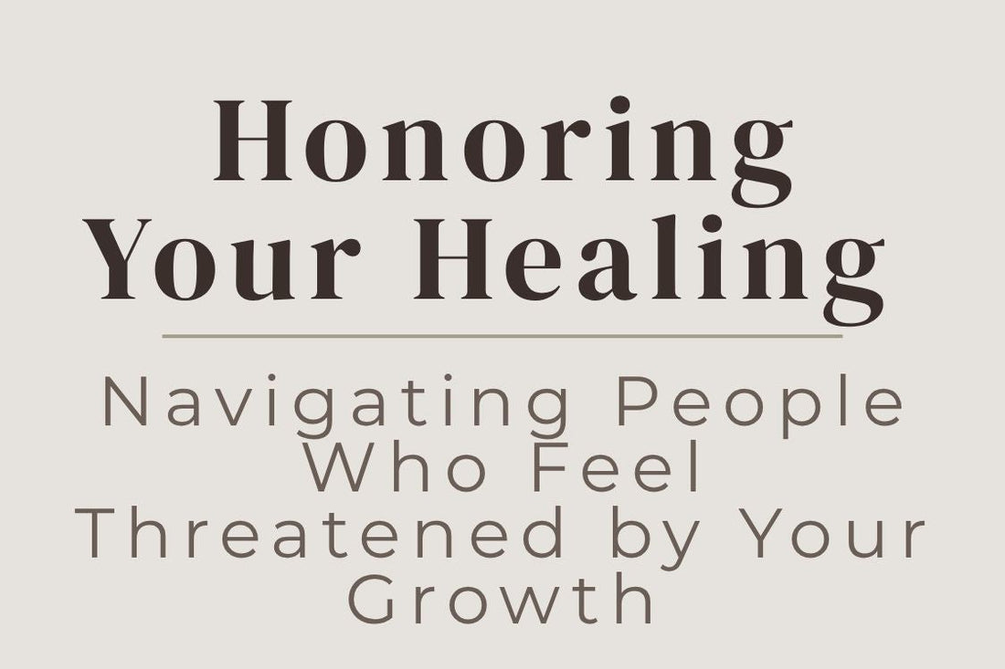 blog cover image "Honoring Your Healing: Navigating People Who Feel Threatened by Your Growth" personal growth, emotional boundaries, healing journey, relationships, self awareness