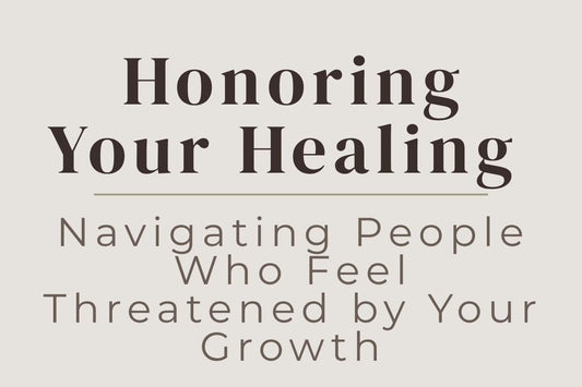 blog cover image "Honoring Your Healing: Navigating People Who Feel Threatened by Your Growth" personal growth, emotional boundaries, healing journey, relationships, self awareness