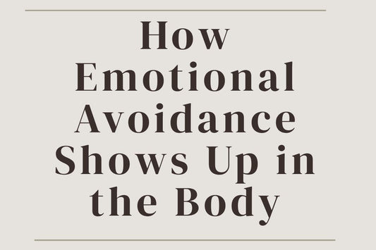 blog cover image "How Emotional Avoidance Shows Up in the Body" emotional avoidance, somatic symptoms, body awareness, trauma response, emotional healing