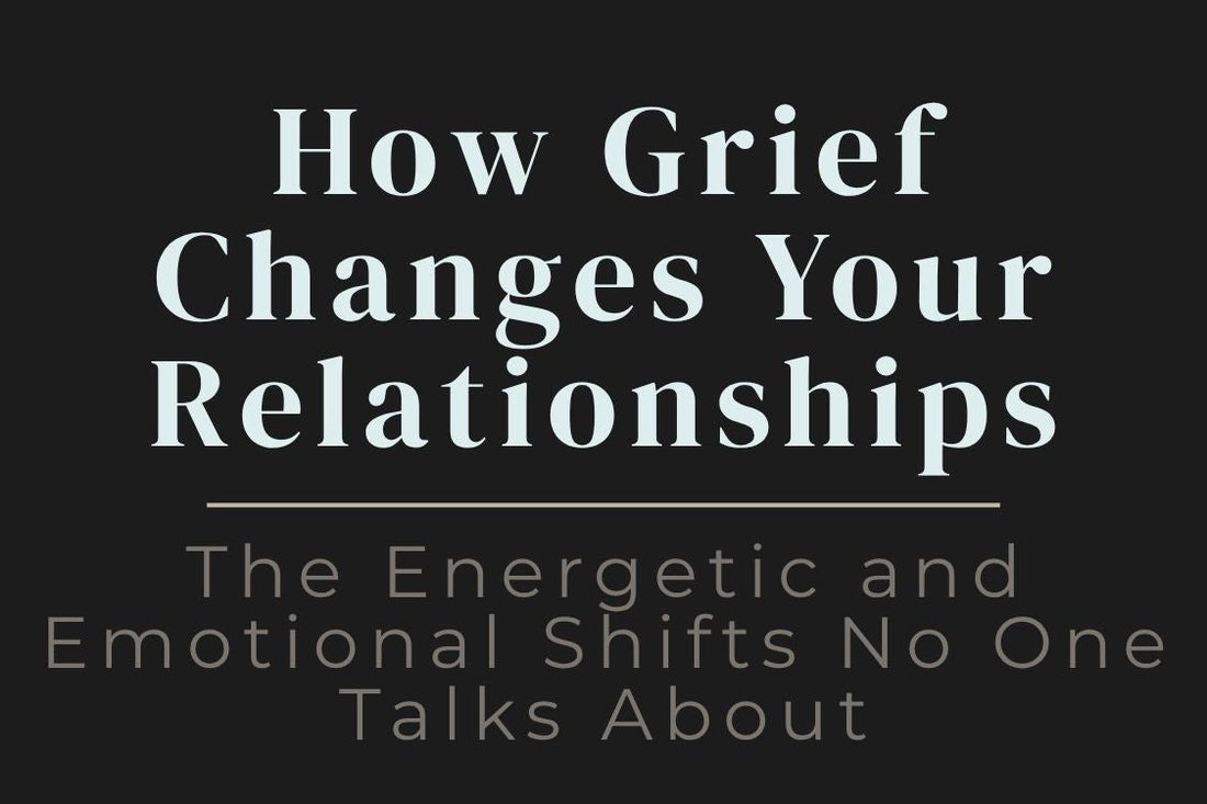 blog image cover "How Grief Changes Your Relationships: The Energetic and Emotional Shifts No One Talks About" grief and relationships, emotional shifts, energy changes, trauma healing, connection changes, emotional processing, healing journey
