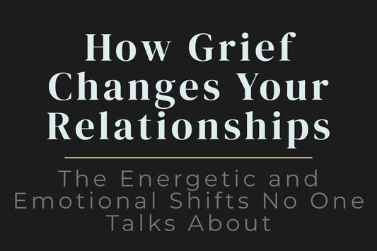 blog image cover "How Grief Changes Your Relationships: The Energetic and Emotional Shifts No One Talks About" grief and relationships, emotional shifts, energy changes, trauma healing, connection changes, emotional processing, healing journey