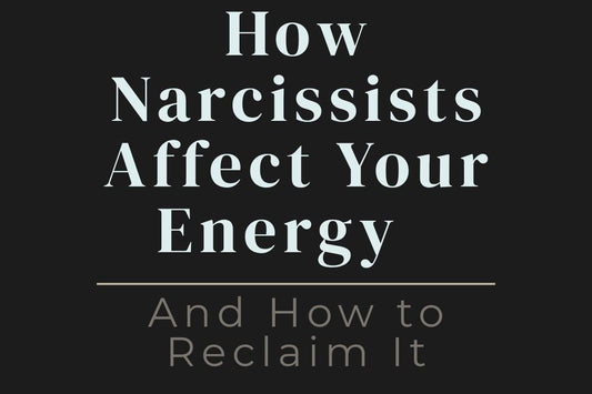 blog cover image "How Narcissists Affect Your Energy — And How to Reclaim It" narcissistic abuse, energy drain, emotional healing, toxic relationships, reclaim your energy