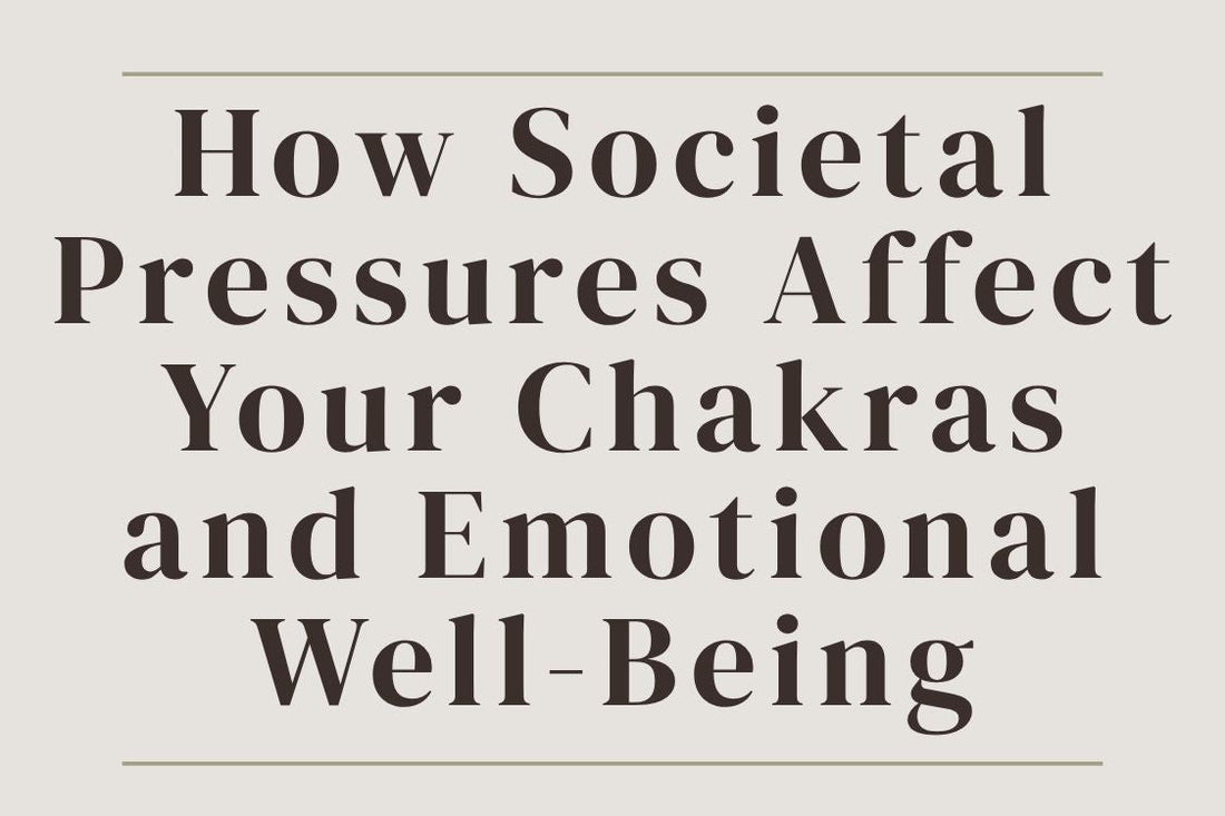 blog cover image "How Societal Pressures Affect Your Chakras and Emotional Well-Being" societal pressure, chakra imbalance, emotional well being, energy healing, self awareness