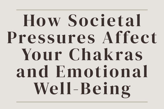 blog cover image "How Societal Pressures Affect Your Chakras and Emotional Well-Being" societal pressure, chakra imbalance, emotional well being, energy healing, self awareness